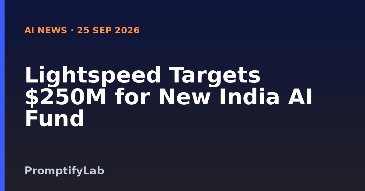 Lightspeed Targets $250M for New India AI Fund