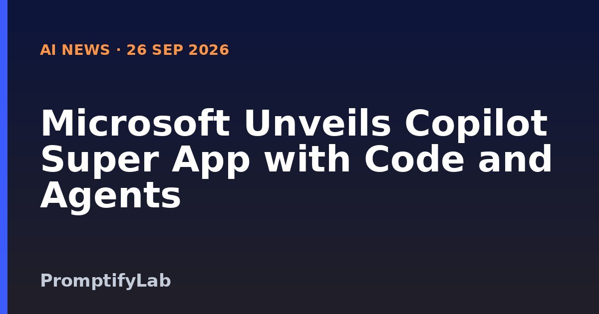 Microsoft Unveils Copilot Super App with Code and Agents