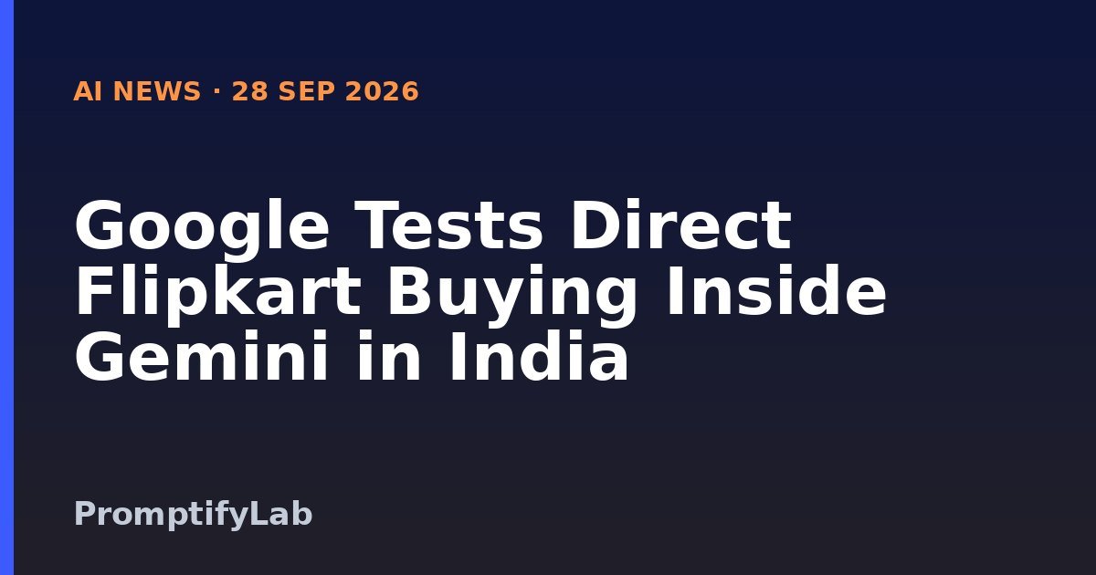 Google Tests Direct Flipkart Buying Inside Gemini in India