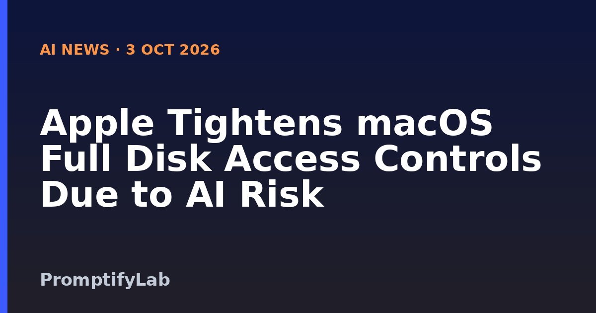 AI News title card: Apple Tightens macOS Full Disk Access Controls Due to AI Risk